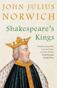 Shakespeare's kings / John Julius Norwich.