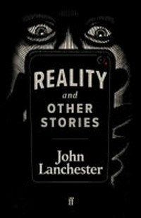 Reality and other stories / John Lanchester.
