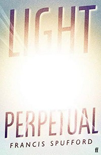 Light perpetual / Francis Spufford.