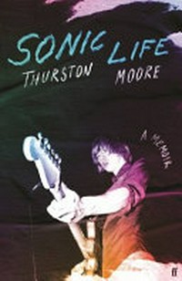Sonic life : a memoir / Thurston Moore.