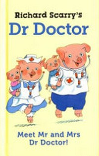 Richard Scarry's Dr Doctor / Richard Scarry.