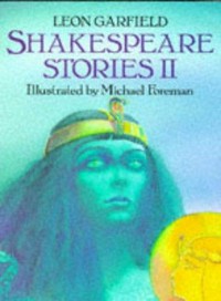 Shakespeare stories II / Leon Garfield ; illustrated by Michael Forman.