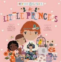 A little princess / illustrations by Carly Gledhill ; based on the book by Frances Hodgson Burnett.