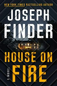 House on fire : a novel / Joseph Finder.
