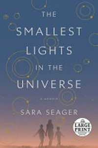 The smallest lights in the universe : a memoir / Sara Seager.