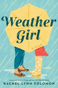 Weather girl : a novel / Rachel Lynn Solomon.