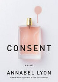 Consent / Annabel Lyon.