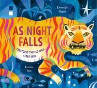 As night falls : creatures that go wild after dark / written by Donna Jo Napoli and illustrated by Felicita Sala.