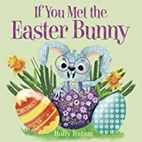 If you met the Easter Bunny / Holly Hatam.