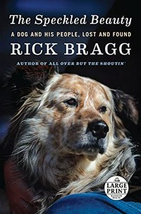 The speckled beauty : a dog and his people / Rick Bragg.