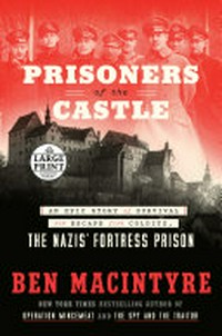 Prisoners of the Castle : an epic story of survival and escape from Colditz, the Nazis' fortress prison / Ben Macintyre.