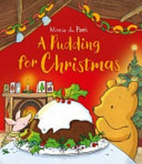 A pudding for Christmas / written by Jane Riordan ; illustrated by Eleanor Taylor and Mikki Butterley.