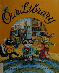 Our library / by Eve Bunting ; illustrated by Maggie Smith.
