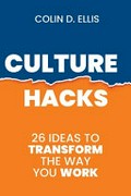Culture hacks : 26 ideas to transform the way you work / Colin D. Ellis.