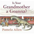 Is your grandmother a goanna? / Pamela Allen.