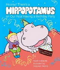 Hooray! There's a hippopotamus on our roof having a birthday party / by Hazel Edwards; illustrated by Deborah Niland.