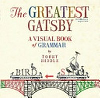 The greatest Gatsby : a visual book of grammar / by Tohby Riddle.