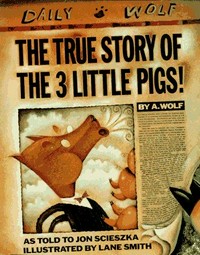 The true story of the 3 little pigs / by A. Wolf ; as told to Jon Scieszka ; illustrated by Lane Smith.