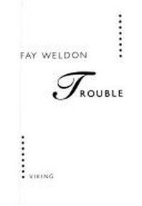 Trouble / Fay Weldon.