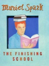 The finishing school / Muriel Spark.