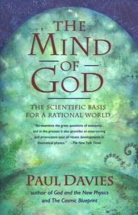 The mind of God : Scientific Basis for a Rational World / Paul Davies.