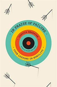 In praise of failure : four lessons in humility / Costica Bradatan.