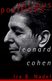 Various positions : a life of Leonard Cohen / Ira B. Nadel.