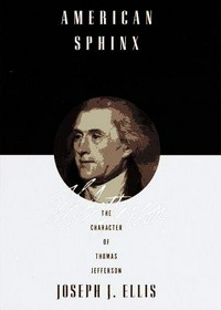 American sphinx : the character of Thomas Jefferson / Joseph J. Ellis.