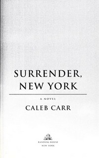 Surrender, New York : a novel / Caleb Carr.