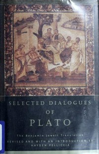 Selected dialogues of Plato : the Benjamin Jowett translation / revised, and with an introduction, by Hayden Pelliccia.