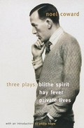 Three plays : Blithe spirit, Hay fever, Private lives / Noel Coward ; introduction by Philip Hoare.