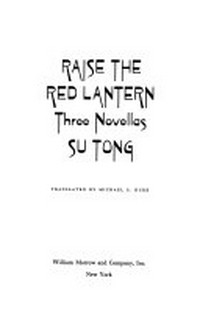 Raise the red lantern : three novellas / Su Tong ; translated by Michael S. Duke.
