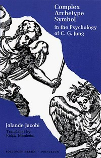 Complex/archetype/symbol in the psychology of C. G. Jung [by] Jolande Jacobi. Translated from the German by Ralph Manheim.