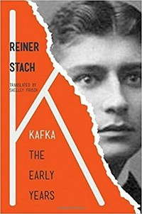 Kafka : the early years / Reiner Stach ; translated by Shelley Frisch.