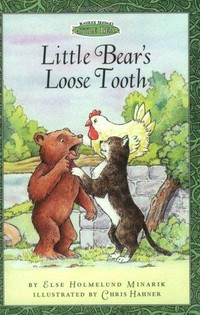 Little Bear's loose tooth / by Else Holmelund Minarik ; illustrated by Chris Hahner.