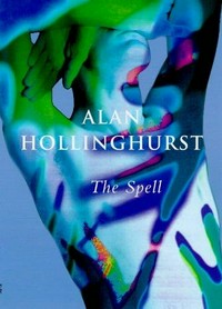 The spell / Alan Hollinghurst.