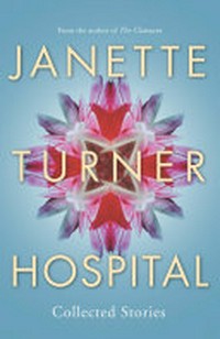 Collected stories : 1970-1995 Janette Turner Hospital.