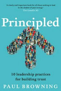 Principled : 10 leadership practices for building trust / Paul Browning.