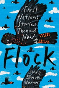 Flock : First Nations stories then and now / edited by Ellen van Neerven.