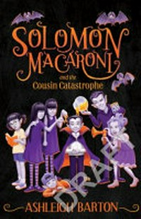 Solomon Macaroni and the cousin catastrophe / Ashleigh Barton ; illustrated by Sarah Davis.