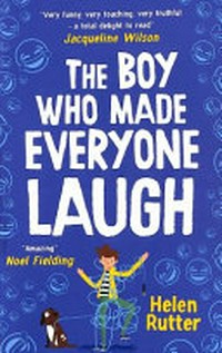 The boy who made everyone laugh / Helen Rutter.