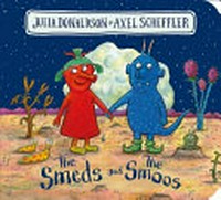 The Smeds and the Smoos / Julia Donaldson & Axel Scheffler.