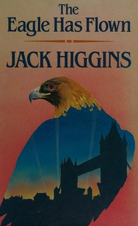 The Eagle has flown / Jack Higgins.