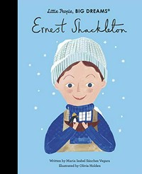 Ernest Shackleton / Maria Isabel Sanchez Vegara ; illustrated by Olivia Holden.