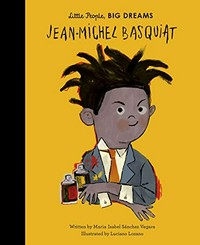 Jean-Michel Basquiat / Maria Isabel Sanchez Vegara ; illustrated by Luciano Lozano.