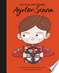 Ayrton Senna / written by Maria Isabel Sánchez Vegara ; illustrated by Alex G Griffiths.