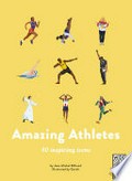 Amazing athletes : 40 inspiring icons / Jean-Michael Billioud & [illustrated by] Gonoh ; [translated by Bethany Wright].