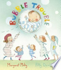 Bubble trouble / by Margaret Mahy ; illustrated by Polly Dunbar.