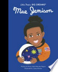 Mae Jemison / written by Maria Isabel Sanchez Vegara ; illustrated by Janna Morton.