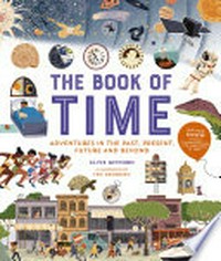 The book of time : adventure in the past, present future and beyond / Clive Gifford ; illustrated by Teo Georgiev.